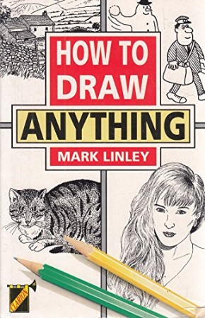How to Draw Anything – Mark Linley How to Draw Anything – Mark Linley