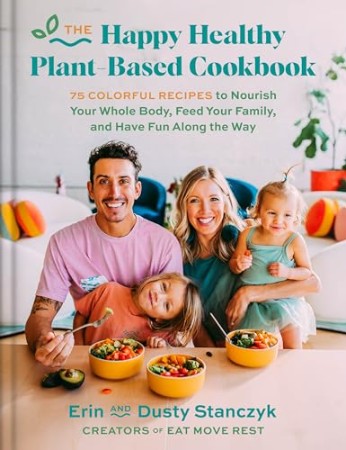 The Happy Healthy Plant-Based Cookbook – Dusty Stanczyk The Happy Healthy Plant-Based Cookbook – Dusty Stanczyk