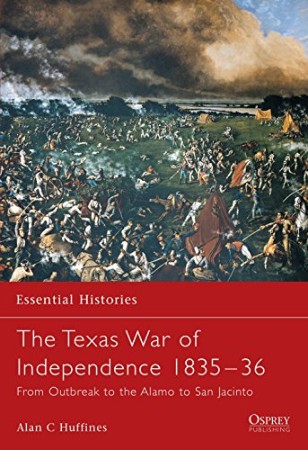 The Texas War of Independence 1835-36 – Alan C Huffines The Texas War of Independence 1835-36 – Alan C Huffines