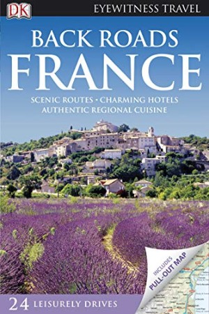 Back Roads France – DK Travel Back Roads France – DK Travel