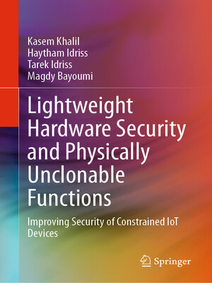 Lightweight Hardware Security and Physically Unclonable Functions  – Kasem Khalil