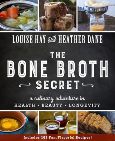 The Bone Broth Secret – Louise L. Hay