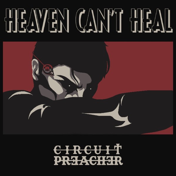 Circuit Preacher - Heaven Can't Heal (2025)