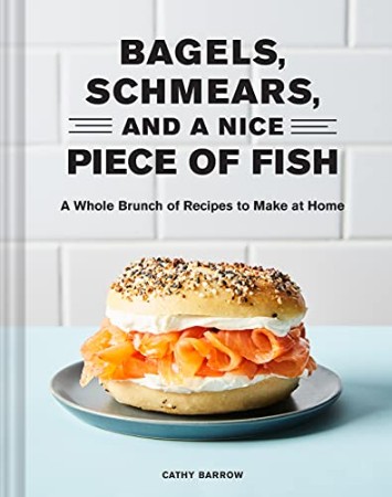 Bagels, Schmears, and a Nice Piece of Fish – Cathy Barrow Bagels, Schmears, and a Nice Piece of Fish – Cathy Barrow