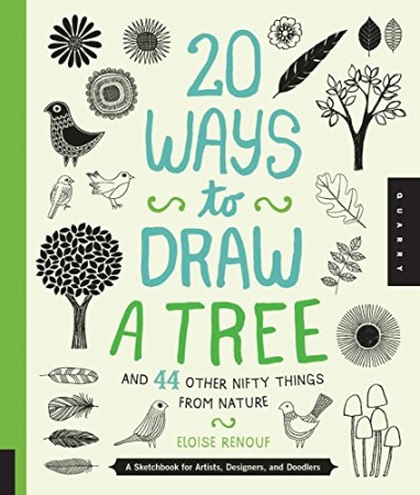 20 Ways to Draw a Tree and 44 Other Nifty Things from Nature – Eloise Renouf 20 Ways to Draw a Tree and 44 Other Nifty Things from Nature – Eloise Renouf