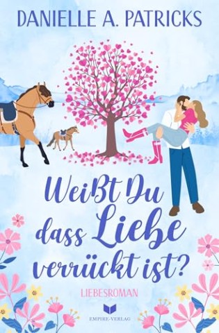Cover: Danielle A. Patricks - Wei&szlig;t du, dass Liebe verr&uuml;ckt ist (Hoffnung f&uuml;r die Liebe 5)