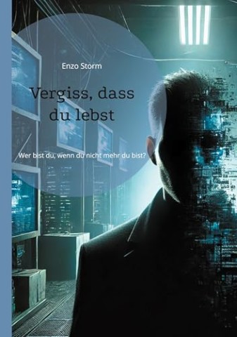 Cover: Enzo Storm - Vergiss, dass du lebst: Wer bist du, wenn du nicht mehr du bist 