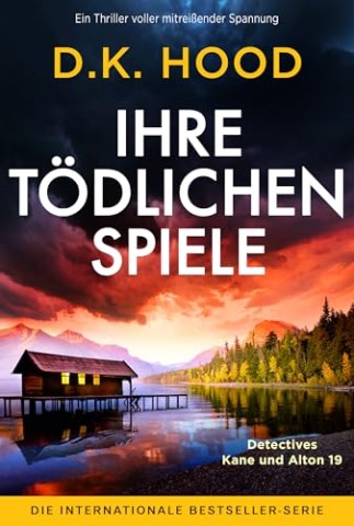Cover: D.K. Hood - Ihre t&ouml;dlichen Spiele: Ein Thriller voller mitrei&szlig;ender Spannung (Detectives Kane und Alton 19)