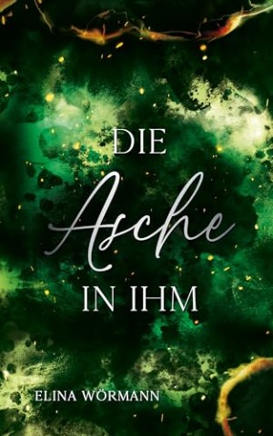 Cover: Elina W&ouml;rmann - Die Asche in ihm: Band 2