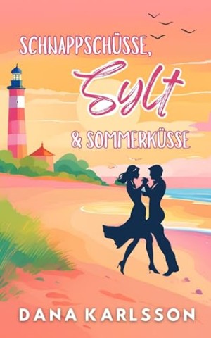 Cover: Dana Karlsson - Schnappsch&uuml;sse, Sylt & Sommerk&uuml;sse