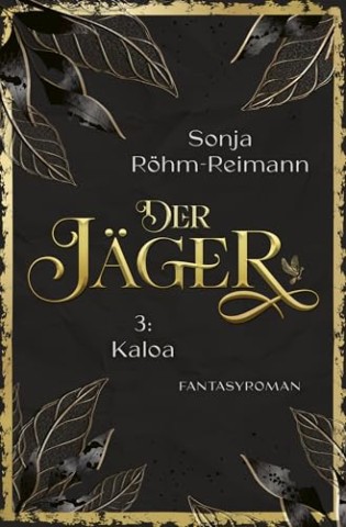 Cover: Sonja R&ouml;hm-Reimann - Der J&auml;ger: Kaloa