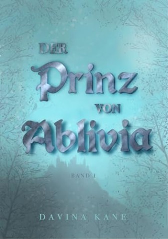 Cover: Davina Kane - Der Prinz von Ablivia : Band 1 der Korontelia-Reihe