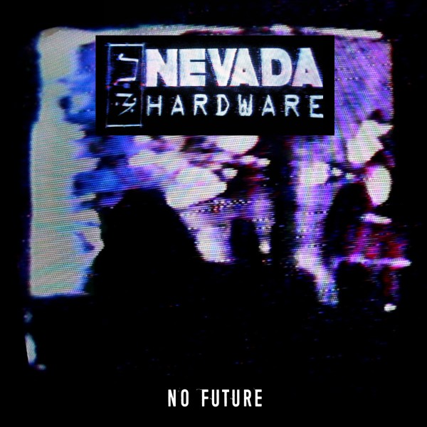 Nevada Hardware - No Future (2018)