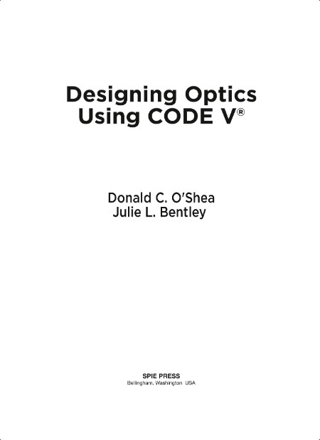 O'Shea D , Bentley J Designing Optics Using CODE V 2018