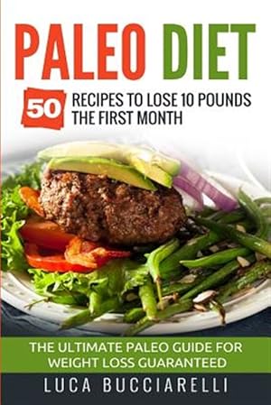 Paleo Diet – the Ultimate Paleo Meal Plan for Weight Loss Guaranteed – Bucciarelli Paleo Diet – the Ultimate Paleo Meal Plan for Weight Loss Guaranteed – Bucciarelli