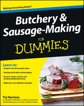 Butchery and Sausage Making For Dummies – T Harrison Butchery and Sausage Making For Dummies – T Harrison