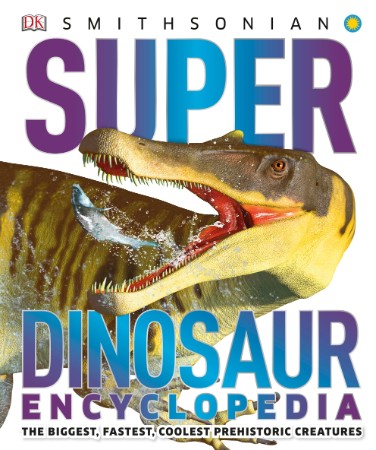 Super Dinosaur Encyclopedia – DK Super Dinosaur Encyclopedia – DK