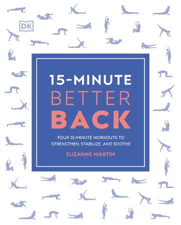 ae18a75b28dc6073f98d112f18ac6915 - 15-Minute Better Back - Minute Workouts to Strengthen, Stabilize, and Soothe - Martin