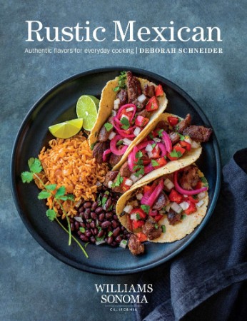 Rustic Mexican Authentic Flavors for Everyday Cooking – Schneider