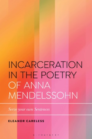 Incarceration in the Poetry of Anna Mendelssohn – Careless