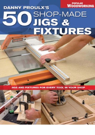 5af0789847fda5bd35ef4eaf06cf5b04 - Danny Proulx's 50 Shop-Made Jigs & Fixtures - Proulx