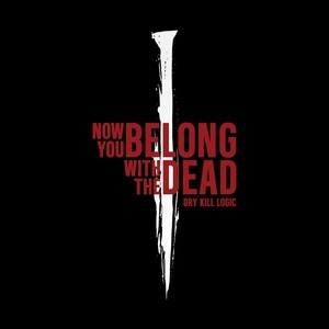 Dry Kill Logic - Now You Belong With the Dead [Single] (2025)