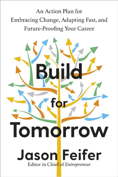 Build for Tomorrow - An Action Plan for Embracing Change, Adapting Fast, and Future-Proofing Your...