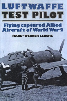 Luftwaffe Test Pilot: Flying Captured Allied Aircraft of World War 2