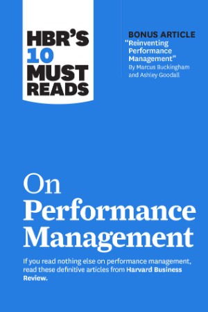 5e471176dfb4589a7a48063657dbe608 - HBR's 10 Must Reads on Performance Management - Buckingham
