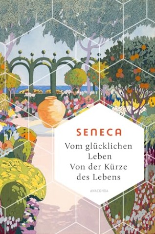 Cover: Seneca - Vom gl&uuml;cklichen Leben. Von der K&uuml;rze des Lebens