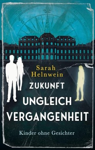 Cover: Sarah Helnwein - Zukunft ungleich Vergangenheit: Kinder ohne Gesichter