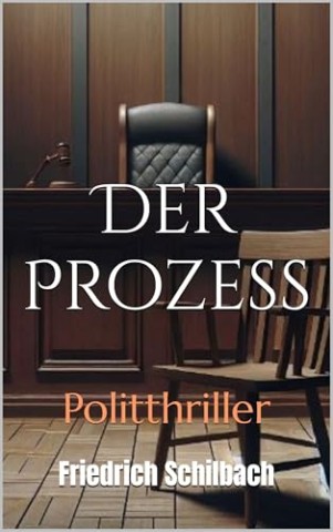 Friedrich Schilbach - Der Prozess: Politthriller