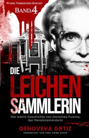 Cover: Genoveva Ortiz - Die Leichensammlerin: Die wahre Geschichte von Dorothea Puente, der Pensionsm&ouml;rderin (Wahre Verbrechen Explizit Band 4)