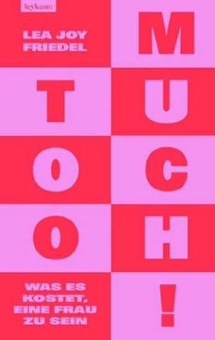 Cover: Friedel, Lea Joy - Too Much! Was es kostet, eine Frau zu sein