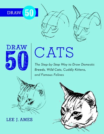 Draw 50 Cats - by-Step Way to Draw Domestic Breeds