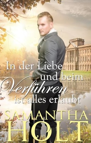 Cover: Samantha Holt - In der Liebe und beim Verf&uuml;hren ist alles erlaubt: Regency-Liebesroman