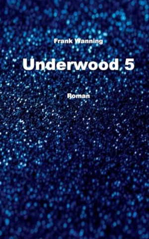 Cover: Frank Wanning - Underwood 5: Roman