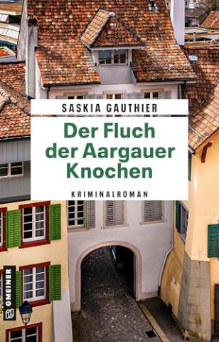 Cover: Saskia Gauthier - Der Fluch der Aargauer Knochen