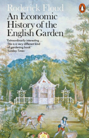 An Economic History of the English Garden - Floud