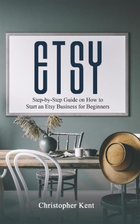 Etsy – by-Step Guide on How to Start an Etsy Business for Beginners – Kent