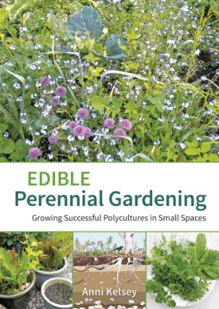 Edible Perennial Gardening - Anni Kelsey