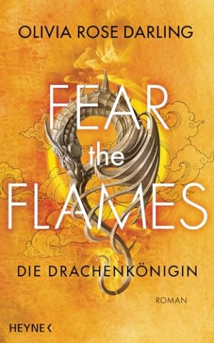 Cover: Rose Darling, Olivia - Fear the Flames &ndash; Die Drachenk&ouml;nigin