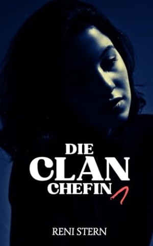 Cover: Reni Stern - Die Clanchefin: Schatten der Vergangenheit (1)