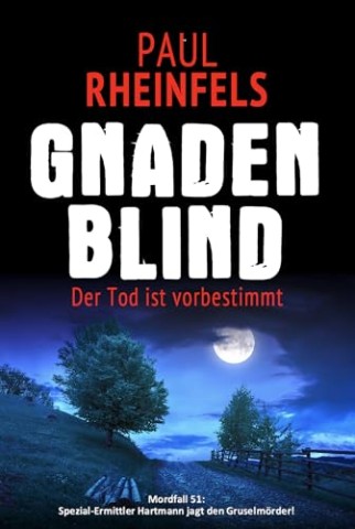 Cover: Rheinfels, Paul - Gnadenblind Der Tod ist vorbestimmt: Mordfall 51