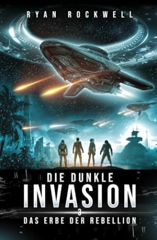 Cover: Ryan Rockwell - Die dunkle Invasion 3 - Das Erbe der Rebellion: Science-Fiction