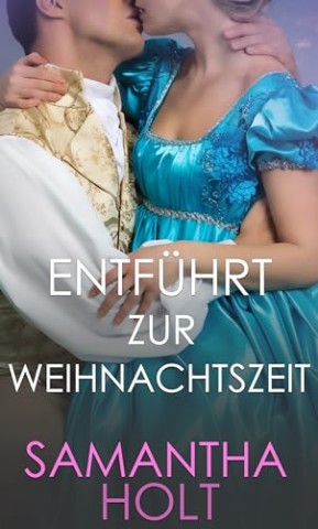 Cover: Samantha Holt - Entf&uuml;hrt zur Weihnachtszeit: Regency-Liebesroman
