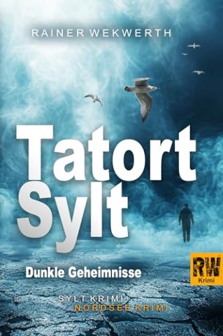 Cover: Rainer Wekwerth - Tatort Sylt Dunkle Geheimnisse