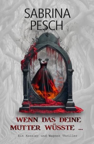 Cover: Sabrina Pesch - Wenn das deine Mutter w&uuml;sste &hellip;: Thriller (Kessler und Wagner 4)