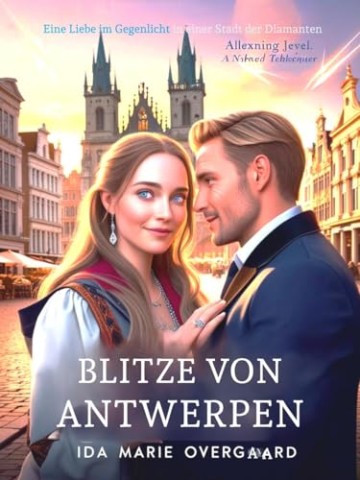 Cover: Ida Marie Overgaard - Blitze von Antwerpen: Eine Liebe im Gegenlicht in einer Stadt der Diamanten