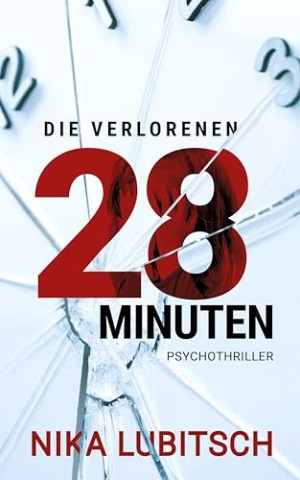 Nika Lubitsch - Die verlorenen 28 Minuten: Psychothriller